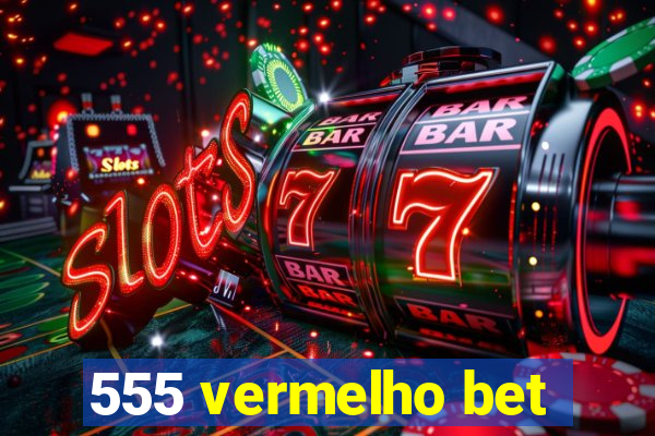 555 vermelho bet